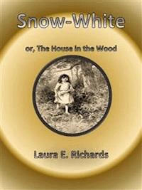Snow-White, or The House in the Wood  - Laura E. Richards - E-Book