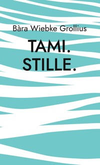Tami. Stille. - Bàra Wiebke Grollius - E-Book