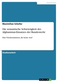 Die semantische Schwierigkeit des Afghanistan-Einsatzes der Bundeswehr - Maximilian Scheller - E-Book
