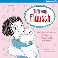 Tiffi von Flausch. "Ein Kuschelkätzchen für Mia" und "Kuddelmuddel mit Katze" - Pip Jones - Hörbuch