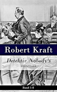 Detektiv Nobody's Abtenteuer: Band 1-8 - Robert Kraft - E-Book