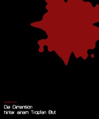 Die Dimension hinter einem Tropfen Blut - Ayakka Azo - E-Book