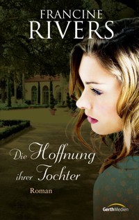Die Hoffnung ihrer Tochter - Francine Rivers - E-Book