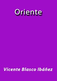 Oriente - Vicente Blasco Ibanez - E-Book
