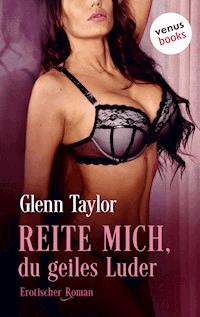 Reite mich, du geiles Luder - Glenn Taylor - E-Book