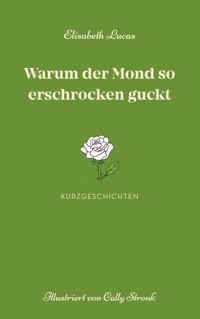 Warum der Mond so erschrocken guckt - Elisabeth Lucas - E-Book