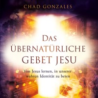 Das übernatürliche Gebet Jesu - Chad Gonzales - Hörbuch