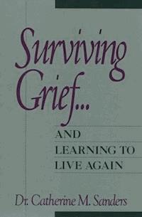 Surviving Grief ... and Learning to Live Again - Catherine M. Sanders - E-Book