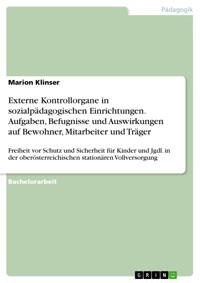 Externe Kontrollorgane in sozialpädagogischen Einrichtungen. Aufgaben, Befugnisse und Auswirkungen auf Bewohner, Mitarbeiter und Träger - Marion Klinser - E-Book