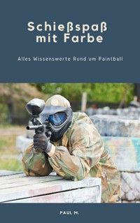 Schießspaß mit Farbe - Paul M. - E-Book