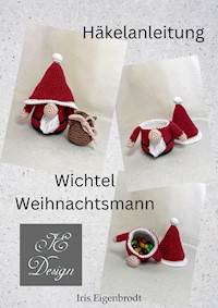 Häkelanleitung Wichtel Weihnachtsmann - Iris Eigenbrodt - E-Book