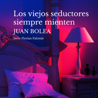 Los viejos seductores siempre mienten - Juan Bolea - Hörbuch
