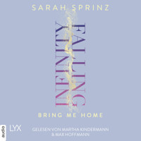 Infinity Falling - Bring Me Home - Infinity-Reihe, Teil 3 (Ungekürzt) - Sarah Sprinz - Hörbuch