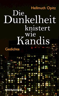 Die Dunkelheit knistert wie Kandis - Hellmuth Opitz - E-Book