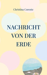 Nachricht von der Erde - Christina Corente - E-Book