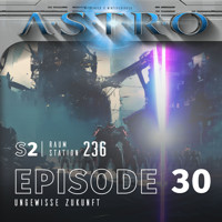 ASTRO S2 - Episode 30 - Ungewisse Zukunft - Martin Wintersberger - Hörbuch