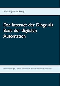 Das Internet der Dinge  als Basis  der digitalen Automation -  - E-Book