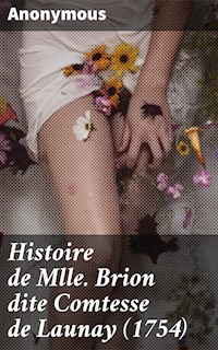 Histoire de Mlle Brion dite Comtesse de Launay (1754) - Anonyme - E-Book