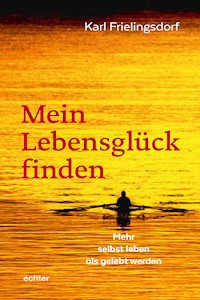 Mein Lebensglück finden - Karl Frielingsdorf - E-Book
