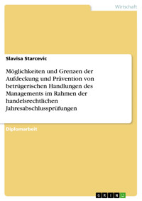 Möglichkeiten und Grenzen der Aufdeckung und Prävention von betrügerischen Handlungen des Managements im Rahmen der handelsrechtlichen Jahresabschlussprüfungen - Slavisa Starcevic - E-Book