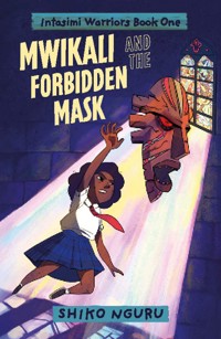 Mwikali and the Forbidden Mask - Shiko Nguru - E-Book