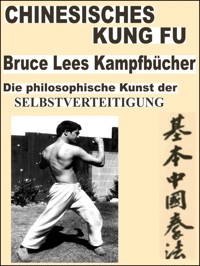 Chinesisches Kung Fu. Bruce Lees Kampfbücher. Seine entwickelten Kampftechniken sind noch heute auf der ganzen Welt popolär!! - Otmar Trierweiler - E-Book