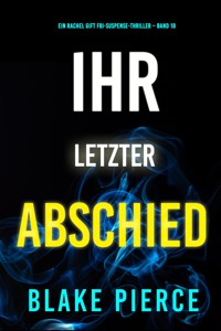 Ihr letzter Abschied (Ein Rachel Gift FBI-Suspense-Thriller – Band 18) - Blake Pierce - E-Book