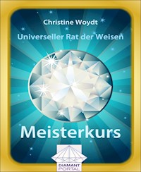 Universeller Rat der Weisen: Meisterkurs - Christine Woydt - E-Book