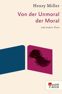 Von der Unmoral der Moral - Henry Miller - E-Book