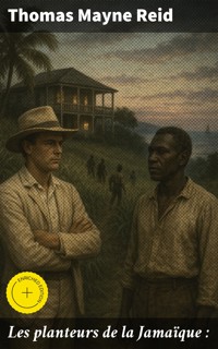 Les planteurs de la Jamaïque : - Thomas Mayne Reid - E-Book