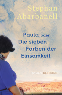 Paula oder Die sieben Farben der Einsamkeit - Stephan Abarbanell - E-Book