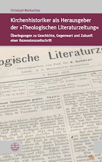 Kirchenhistoriker als Herausgeber der "Theologischen Literaturzeitung" - Christoph Markschies - E-Book