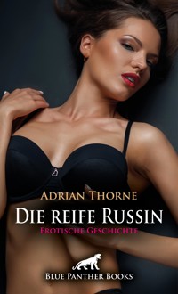 Die reife Russin | Erotische Geschichte - Adrian Thorne - E-Book