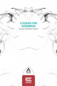 Ciudad sin sombras - Lucas Daniel Cosci - E-Book