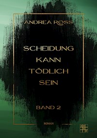 Scheidung kann tödlich sein - Andrea Ross - E-Book
