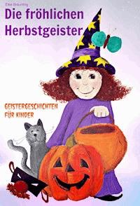 Die fröhlichen Herbstgeister - Geister und Halloweengeschichten - Elke Bräunling - E-Book