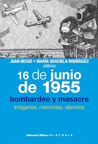 16 de junio de 1955: bombardeo y masacre - - E-Book