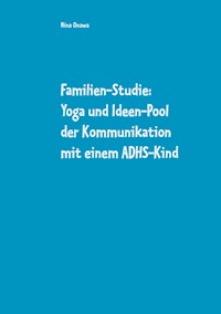 Familien-Studie: Yoga und Ideen-Pool der Kommunikation mit einem ADHS-Kind - Nina Onawa - E-Book