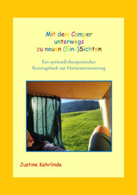 Mit dem Camper unterwegs zu neuen (Ein-)Sichten - Justine Kehrlinde - E-Book