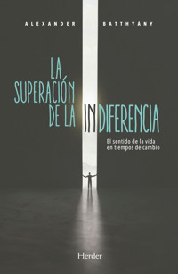 La superación de la indiferencia - Alexander Batthyány - E-Book