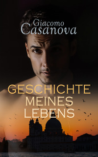Casanova: Geschichte meines Lebens - Giacomo Casanova - E-Book