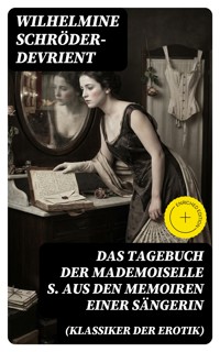 Das Tagebuch der Mademoiselle S. Aus den Memoiren einer Sängerin (Klassiker der Erotik) - Wilhelmine Schröder-Devrient - E-Book
