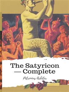 The Satyricon — Complete - Petronius Arbiter - E-Book