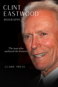 Clint Eastwood Biography - Claire Press - E-Book
