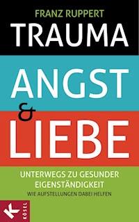 Trauma, Angst und Liebe - Franz Ruppert - E-Book