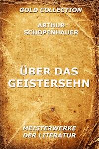 Über das Geistersehn - Arthur Schopenhauer - E-Book