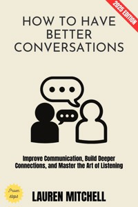 How to Have Better Conversations: - Lauren Mitchell - E-Book