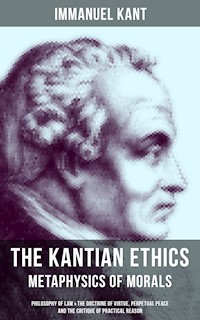 The Kantian Ethics: Metaphysics of Morals - Immanuel Kant - E-Book