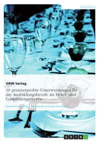 10 praxiserprobte Unterweisungen für die Ausbildungsberufe im Hotel- und Gaststättengewerbe - GRIN Verlag (Hrsg.) - E-Book