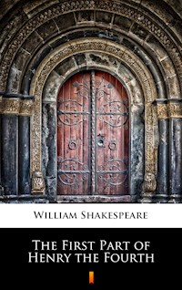 The First Part of Henry the Fourth - William Shakespeare - E-Book
